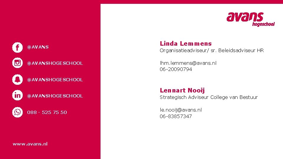 @AVANSHOGESCHOOL Linda Lemmens Organisatieadviseur/ sr. Beleidsadviseur HR lhm. lemmens@avans. nl 06 -20090794 @AVANSHOGESCHOOL 088