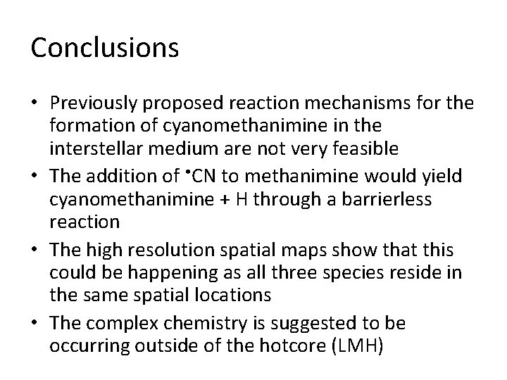 Conclusions • Previously proposed reaction mechanisms for the formation of cyanomethanimine in the interstellar