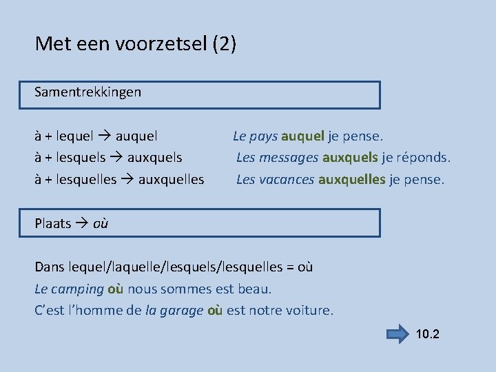 Met een voorzetsel (2) Samentrekkingen à + lequel auquel à + lesquels auxquels à