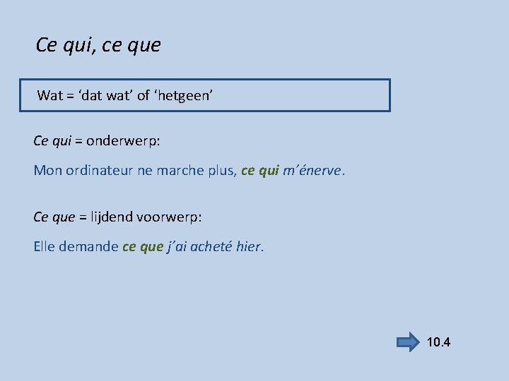 Ce qui, ce que Wat = ‘dat wat’ of ‘hetgeen’ Ce qui = onderwerp: