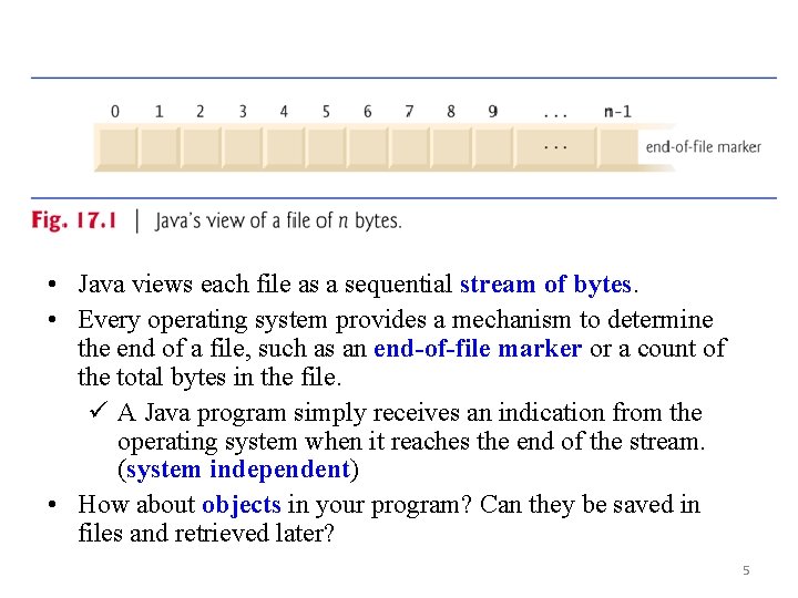  • Java views each file as a sequential stream of bytes. • Every