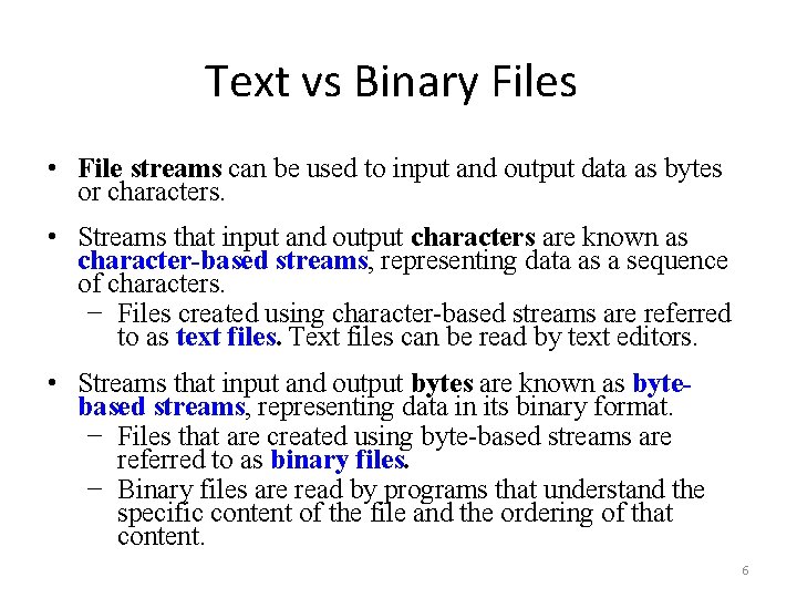 Text vs Binary Files • File streams can be used to input and output