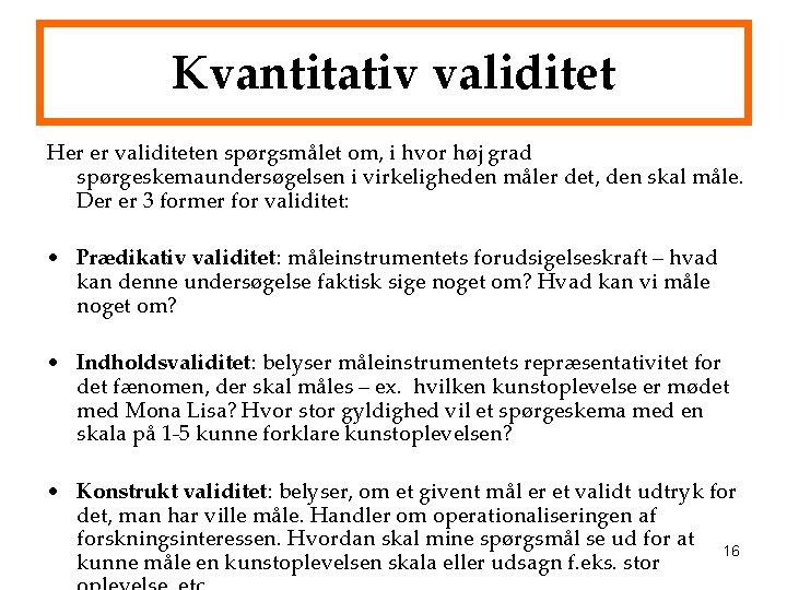 Kvantitativ validitet Her er validiteten spørgsmålet om, i hvor høj grad spørgeskemaundersøgelsen i virkeligheden