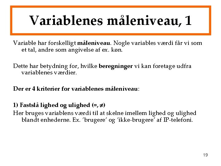 Variablenes måleniveau, 1 Variable har forskelligt måleniveau. Nogle variables værdi får vi som et