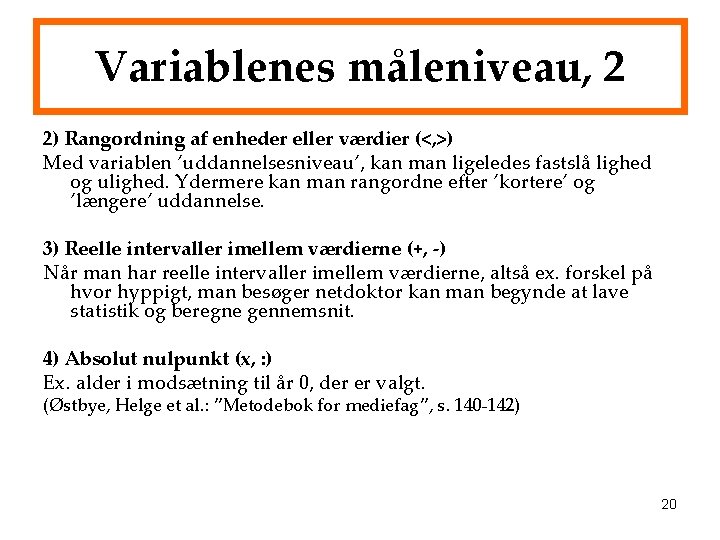 Variablenes måleniveau, 2 2) Rangordning af enheder eller værdier (<, >) Med variablen ’uddannelsesniveau’,