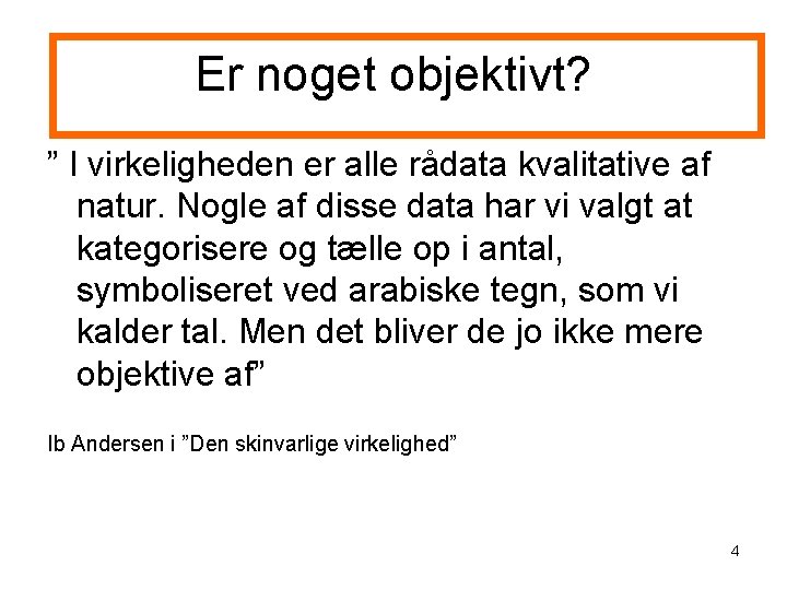 Er noget objektivt? ” I virkeligheden er alle rådata kvalitative af natur. Nogle af