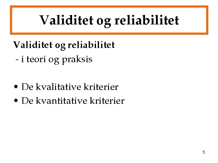 Validitet og reliabilitet - i teori og praksis • De kvalitative kriterier • De