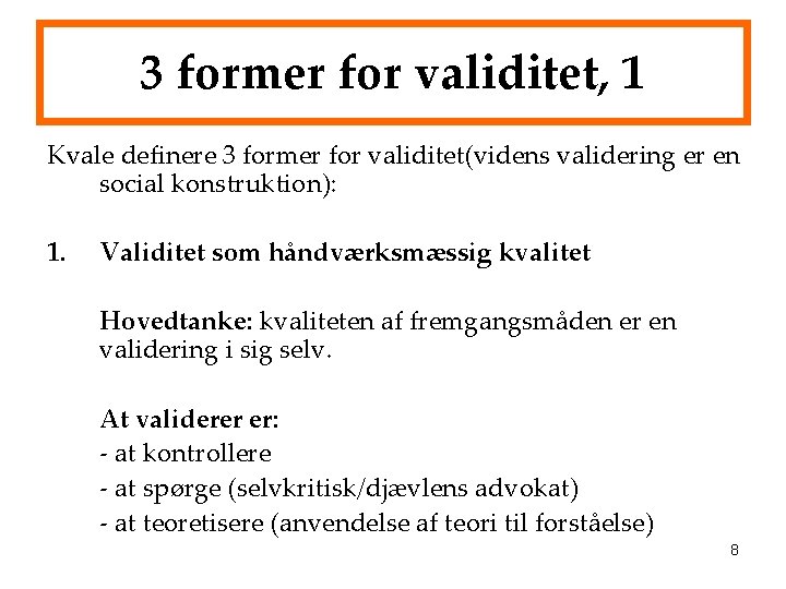 3 former for validitet, 1 Kvale definere 3 former for validitet(videns validering er en