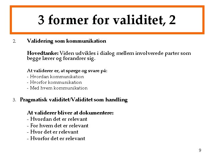 3 former for validitet, 2 2. Validering som kommunikation Hovedtanke: Viden udvikles i dialog