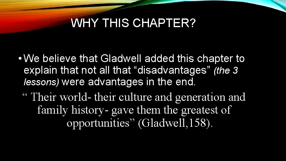WHY THIS CHAPTER? • We believe that Gladwell added this chapter to explain that