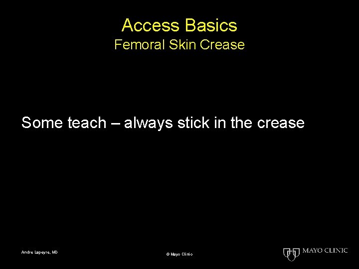 Access Basics Femoral Skin Crease Some teach – always stick in the crease Andre