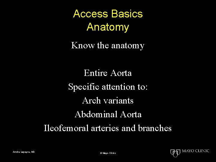 Access Basics Anatomy Know the anatomy Entire Aorta Specific attention to: Arch variants Abdominal