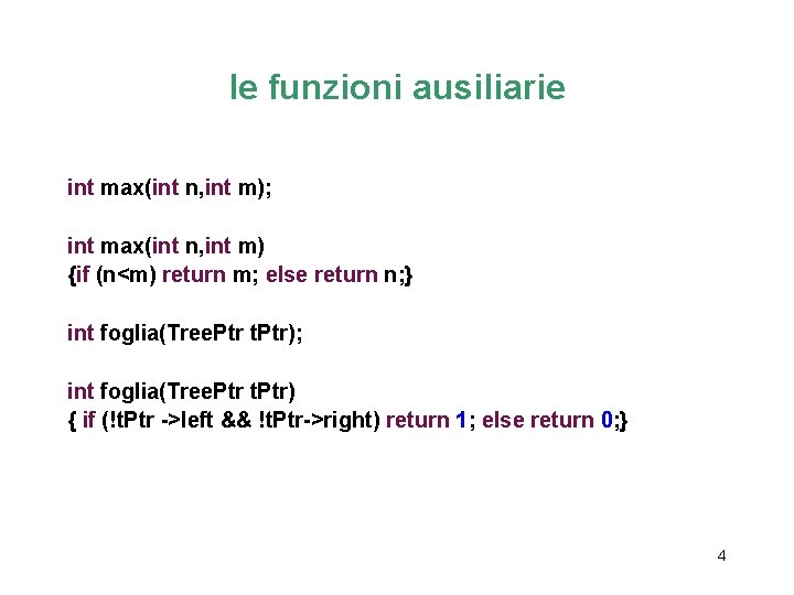 le funzioni ausiliarie int max(int n, int m); int max(int n, int m) {if