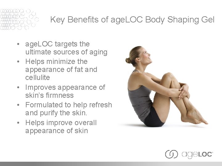 Key Benefits of age. LOC Body Shaping Gel • age. LOC targets the ultimate