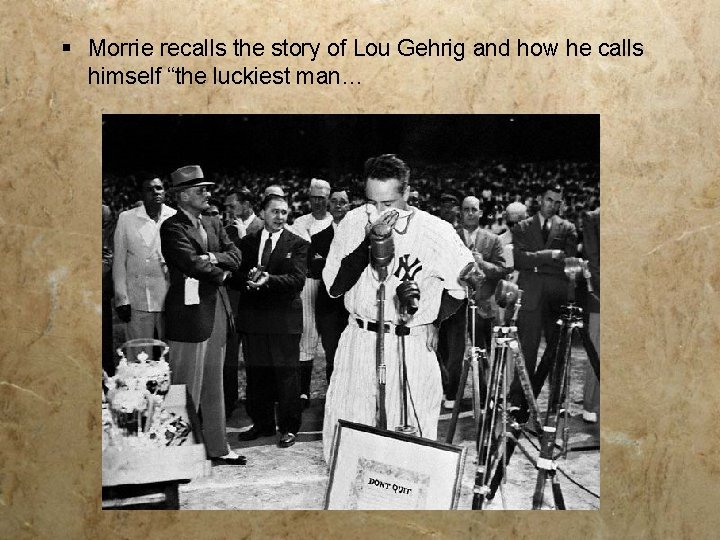 § Morrie recalls the story of Lou Gehrig and how he calls himself “the