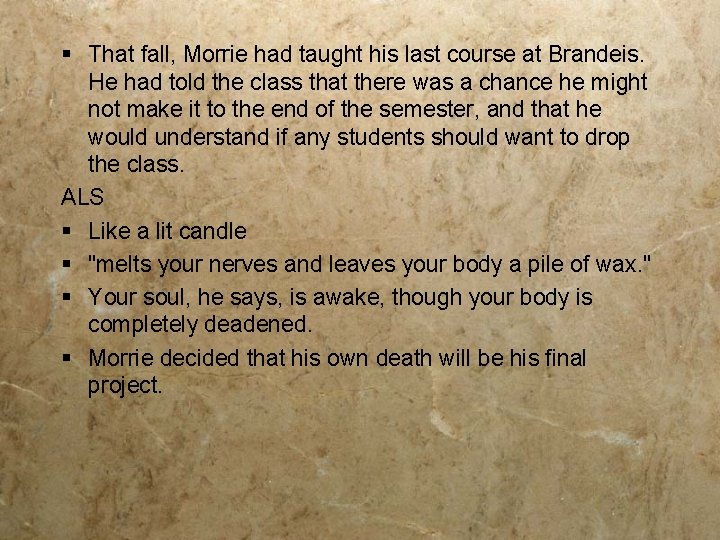 § That fall, Morrie had taught his last course at Brandeis. He had told