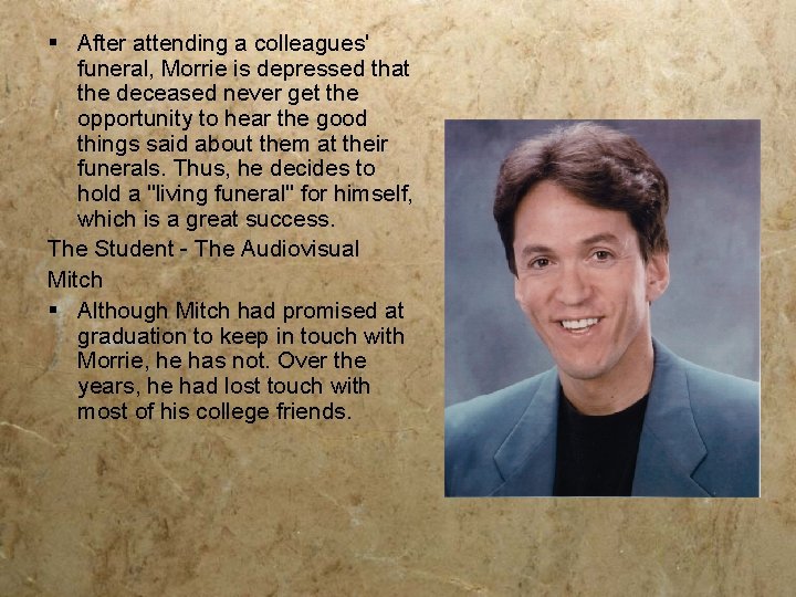 § After attending a colleagues' funeral, Morrie is depressed that the deceased never get