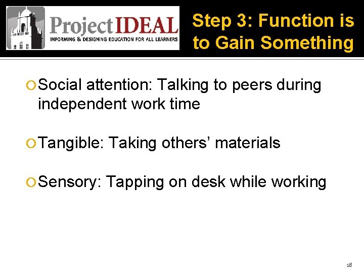 Step 3: Function is to Gain Something Social attention: Talking to peers during independent