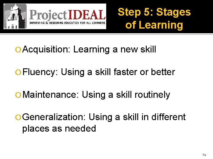 Step 5: Stages of Learning Acquisition: Fluency: Learning a new skill Using a skill