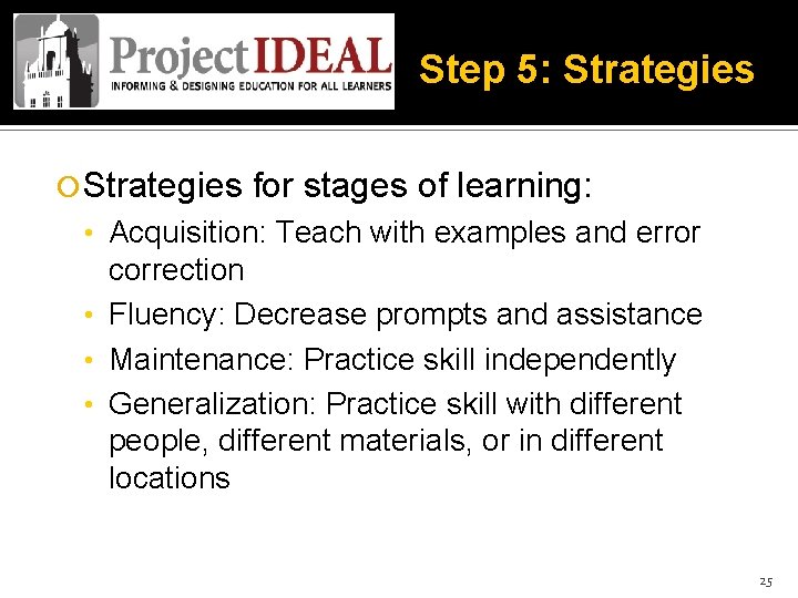 Step 5: Strategies for stages of learning: • Acquisition: Teach with examples and error