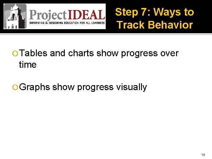 Step 7: Ways to Track Behavior Tables and charts show progress over time Graphs