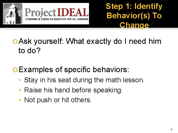 Step 1: Identify Behavior(s) To Change Ask yourself: What exactly do I need him