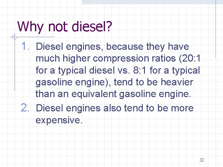 Why not diesel? 1. Diesel engines, because they have much higher compression ratios (20: