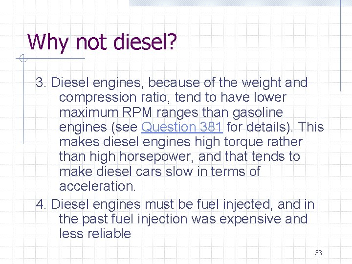 Why not diesel? 3. Diesel engines, because of the weight and compression ratio, tend