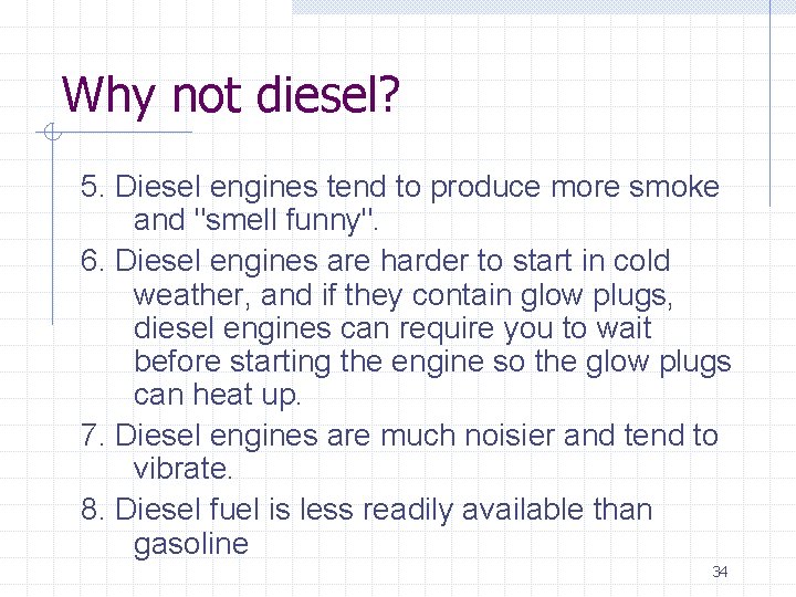 Why not diesel? 5. Diesel engines tend to produce more smoke and "smell funny".