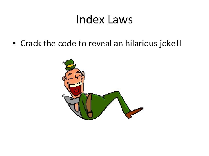 Index Laws • Crack the code to reveal an hilarious joke!! 