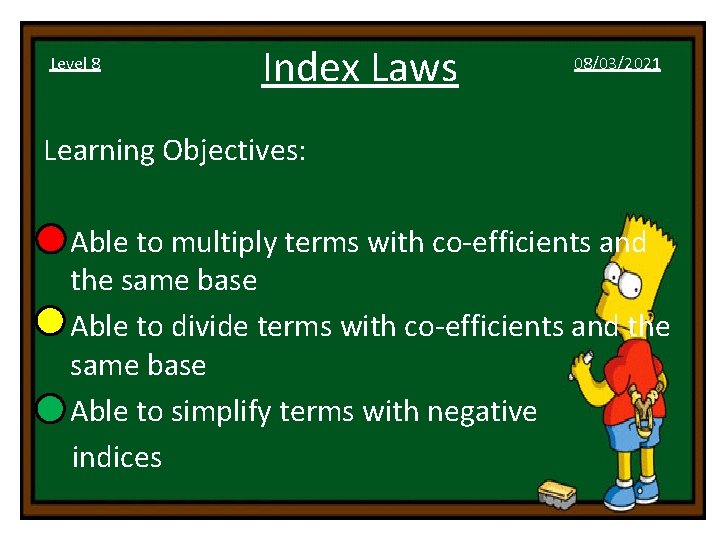 Level 8 Index Laws 08/03/2021 Learning Objectives: • Able to multiply terms with co-efficients