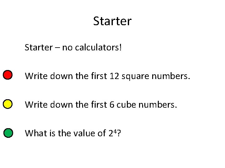 Starter – no calculators! Write down the first 12 square numbers. Write down the