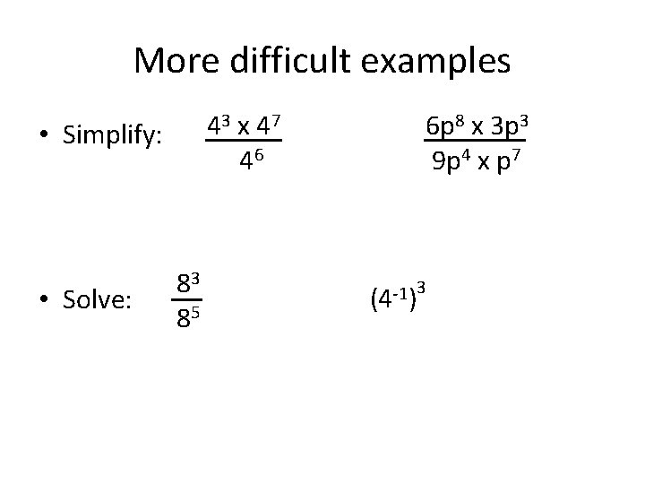 More difficult examples 43 x 47 46 • Simplify: • Solve: 83 85 6