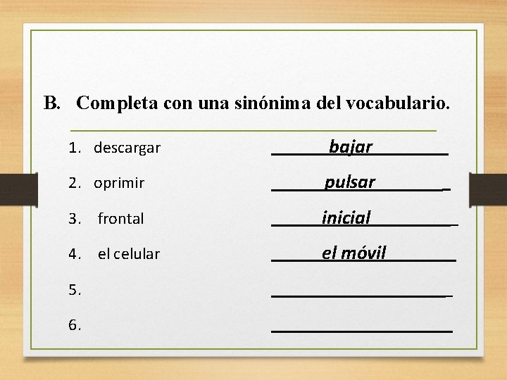 B. Completa con una sinónima del vocabulario. 1. descargar bajar 2. oprimir pulsar 3.