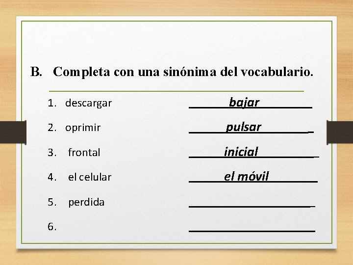 B. Completa con una sinónima del vocabulario. 1. descargar bajar 2. oprimir pulsar 3.