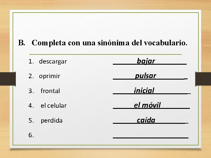 B. Completa con una sinónima del vocabulario. 1. descargar bajar 2. oprimir pulsar 3.