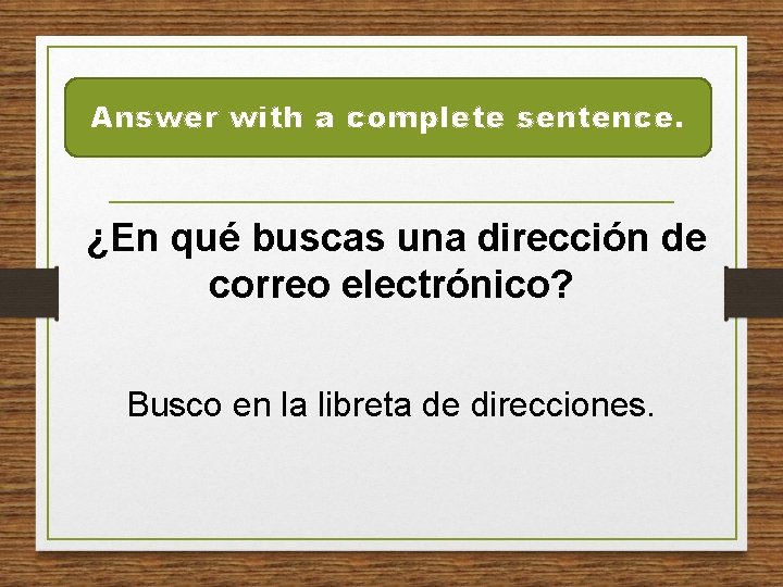 Answer with a complete sentence. ¿En qué buscas una dirección de correo electrónico? Busco