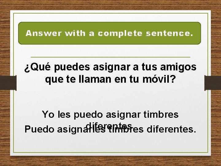 Answer with a complete sentence. ¿Qué puedes asignar a tus amigos que te llaman