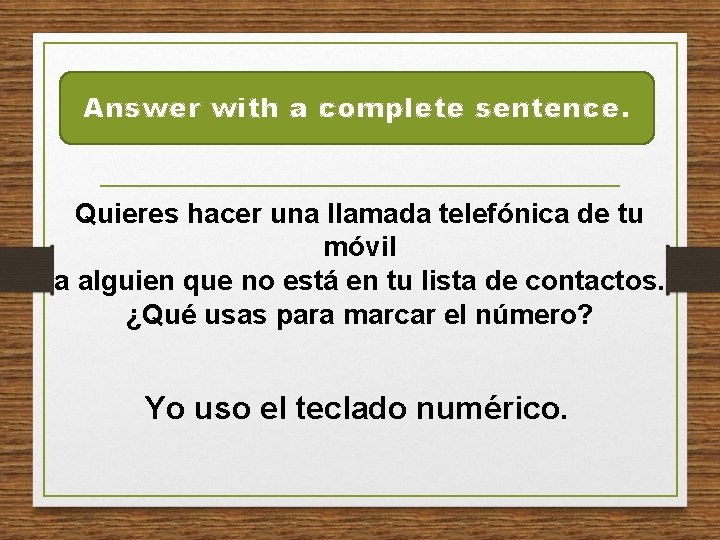 Answer with a complete sentence. Quieres hacer una llamada telefónica de tu móvil a