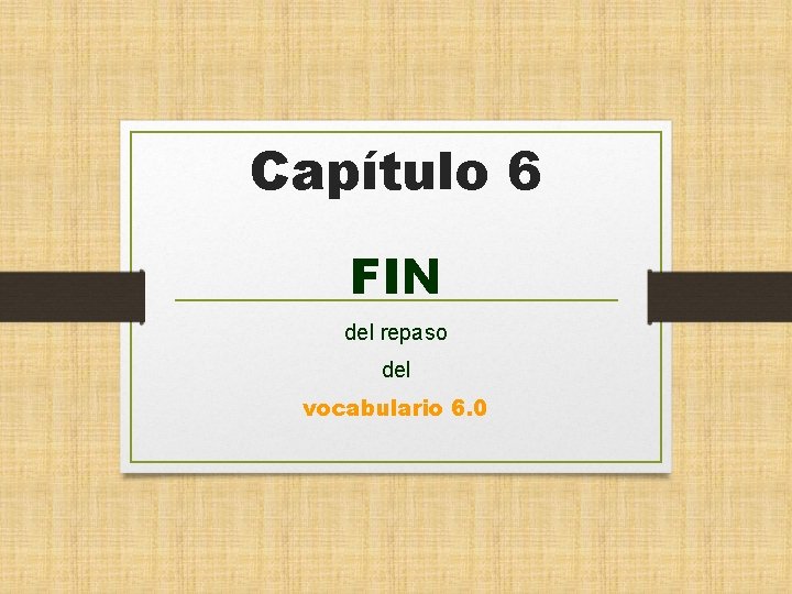 Capítulo 6 FIN del repaso del vocabulario 6. 0 