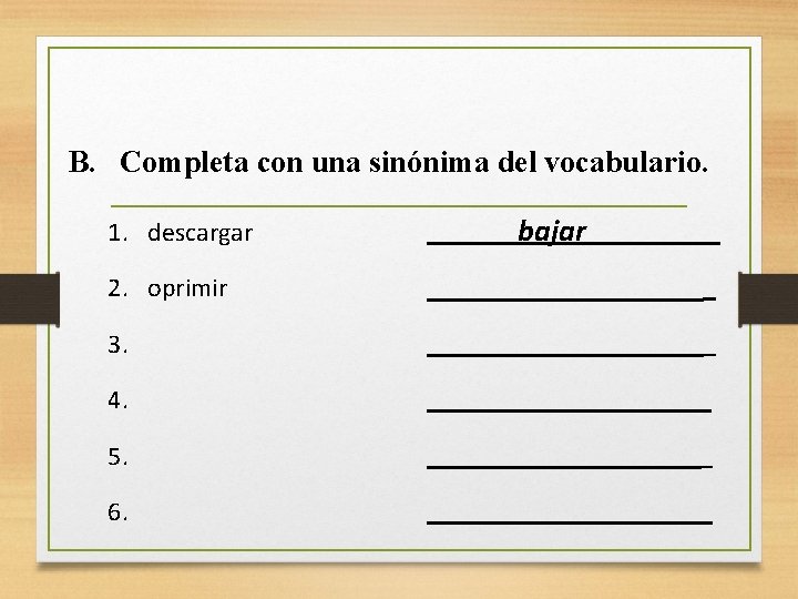 B. Completa con una sinónima del vocabulario. 1. descargar bajar 2. oprimir 3. 4.