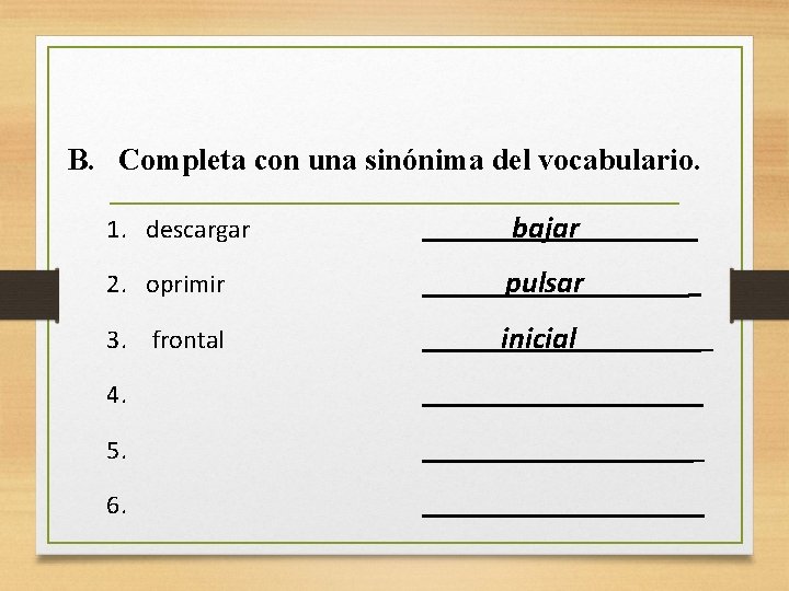 B. Completa con una sinónima del vocabulario. 1. descargar bajar 2. oprimir pulsar 3.