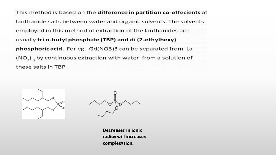 Decreases in ionic radius will increases complexation. 