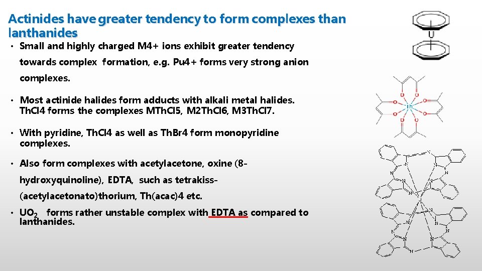 Actinides have greater tendency to form complexes than lanthanides • Small and highly charged