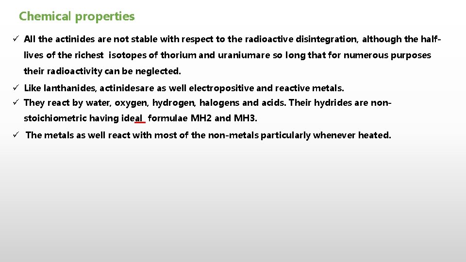 Chemical properties All the actinides are not stable with respect to the radioactive disintegration,