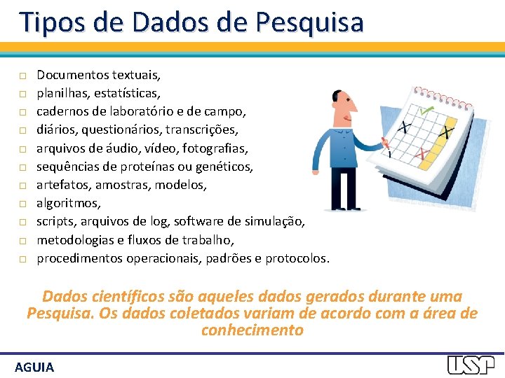 Tipos de Dados de Pesquisa Documentos textuais, planilhas, estatísticas, cadernos de laboratório e de