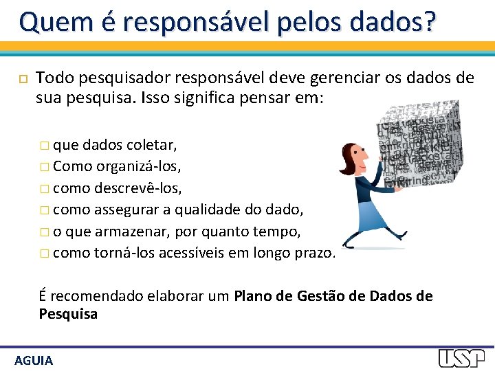 Quem é responsável pelos dados? Todo pesquisador responsável deve gerenciar os dados de sua