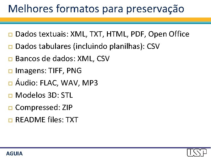 Melhores formatos para preservação Dados textuais: XML, TXT, HTML, PDF, Open Office Dados tabulares