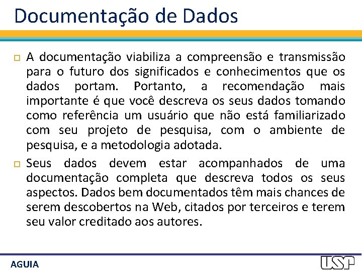 Documentação de Dados A documentação viabiliza a compreensão e transmissão para o futuro dos