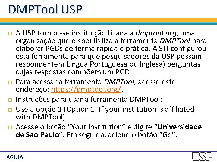 DMPTool USP A USP tornou-se instituição filiada à dmptool. org, uma organização que disponibiliza
